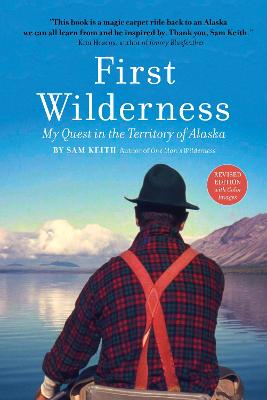 First Wilderness, Revised Edition: My Quest in the Territory of Alaska Revised edition