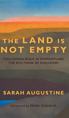 Land Is Not Empty: Following Jesus in Dismantling the Doctrine of Discovery