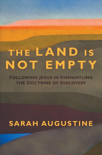 Land Is Not Empty: Following Jesus in Dismantling the Doctrine of Discovery