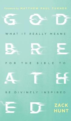 Godbreathed: What It Really Means for the Bible to Be Divinely Inspired