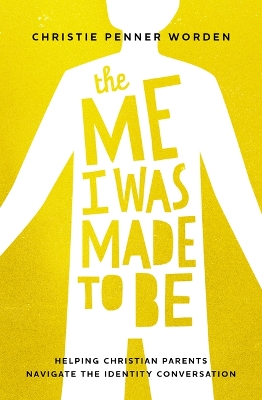 Me I Was Made to Be: Helping Christian Parents Navigate the Identity Conversation