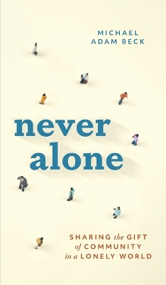 Never Alone: Sharing the Gift of Community in a Lonely World