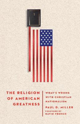 Religion of American Greatness  Whats Wrong with Christian Nationalism