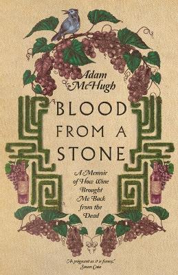 Blood From a Stone  A Memoir of How Wine Brought Me Back from the Dead