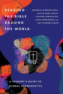 Reading the Bible Around the World  A Students Guide to Global Hermeneutics