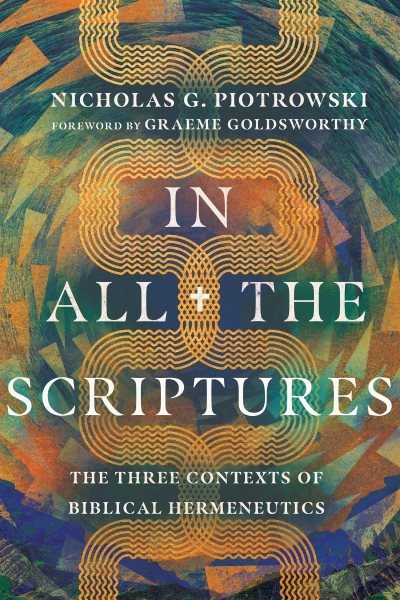 In All the Scriptures: The Three Contexts of Biblical Hermeneutics