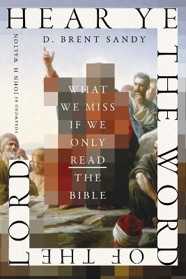 Hear Ye the Word of the Lord: What We Miss If We Only Read the Bible