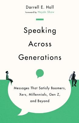 Speaking Across Generations  Messages That Satisfy Boomers, Xers,  Millennials, Gen Z, and Beyond
