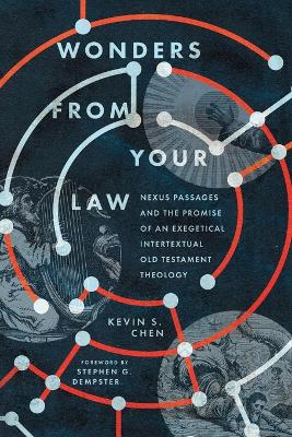 Wonders from Your Law: Nexus Passages and the Promise of an Exegetical Intertextual Old Testament  Theology