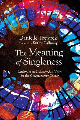Meaning of Singleness: Retrieving an Eschatological Vision for the Contemporary Church