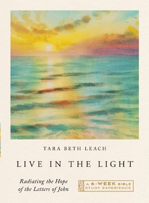 Live in the Light: Radiating the Hope of the Letters of JohnA 6-Week Bible Study with Video  Access