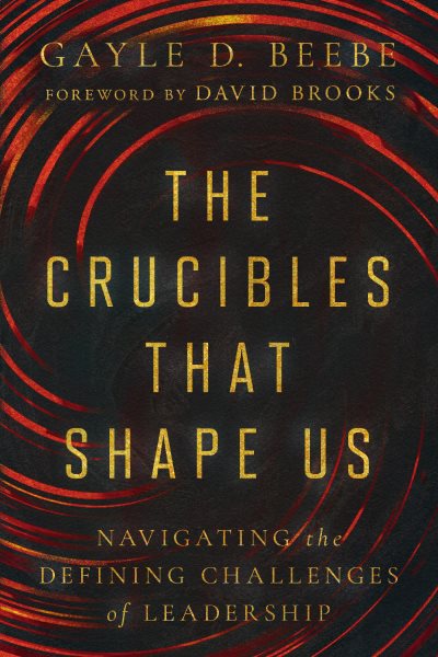 Crucibles That Shape Us: Navigating the Defining Challenges of Leadership