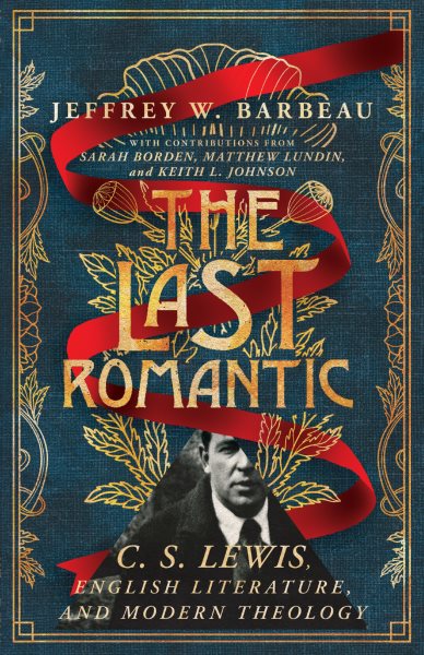 Last Romantic: C.S. Lewis, English Literature, and Modern Theology