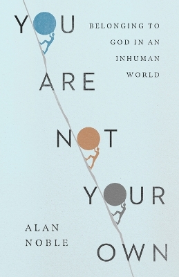 You Are Not Your Own: Belonging to God in an Inhuman World
