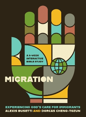 Migration: Experiencing Gods Care for Immigrants - A 6-Week Interactive Bible Study