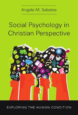 Social Psychology in Christian Perspective: Exploring the Human Condition