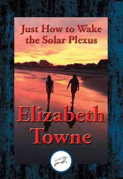 Just How to Wake the Solar Plexus: With Linked Table of Contents