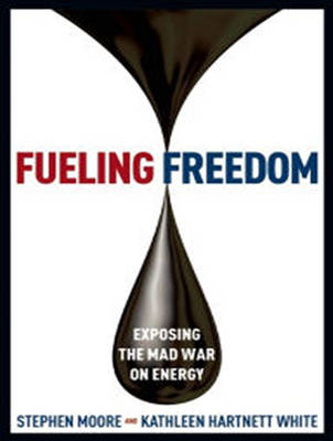 Fueling Freedom: Exposing the Mad War on Energy Unabridged edition