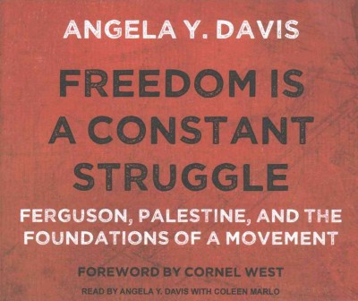 Freedom is a Constant Struggle: Ferguson, Palestine, and the Foundations of a Movement Unabridged edition