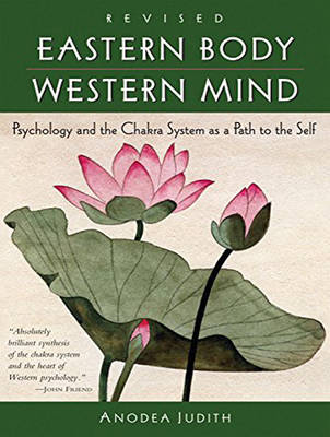 Eastern Body, Western Mind: Psychology and the Chakra System As a Path to the Self Unabridged edition