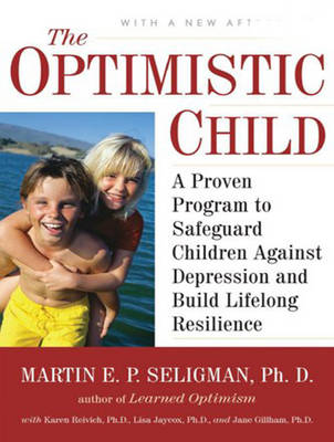 Optimistic Child: A Proven Program to Safeguard Children Against Depression and Build Lifelong  Resilience Unabridged edition