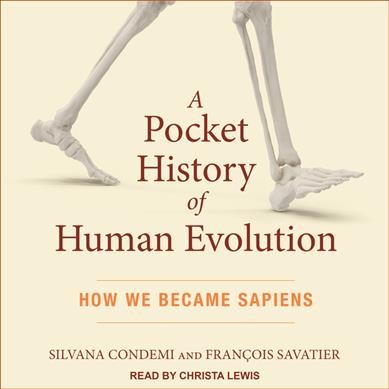 Pocket History of Human Evolution: How We Became Sapiens Unabridged edition