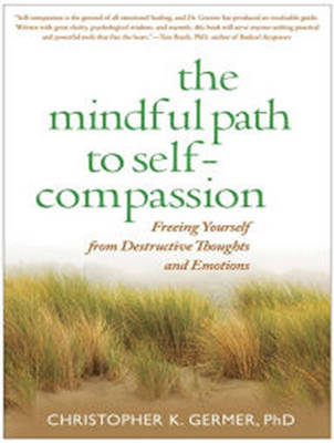 Mindful Path to Self-Compassion: Freeing Yourself from Destructive Thoughts and Emotions Unabridged edition