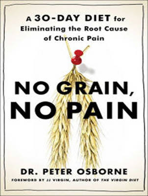 No Grain, No Pain: A 30-Day Diet for Eliminating the Root Cause of Chronic Pain Unabridged edition