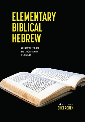 Elementary Biblical Hebrew: An Introduction to the Language and Its History Second Edition