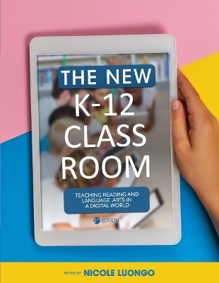 New K-12 Classroom: Teaching Reading and Language Arts in a Digital World Second Edition