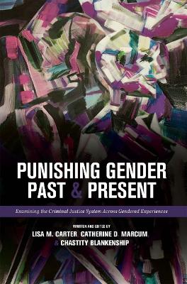 Punishing Gender Past and Present: Examining the Criminal Justice System Across Gendered Experiences