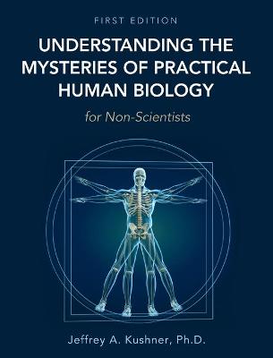 Understanding the Mysteries of Practical Human Biology for Non-Scientists
