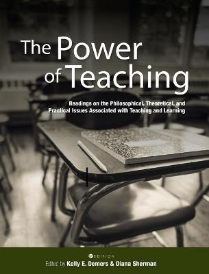 Power of Teaching: Readings on the Philosophical, Theoretical, and Practical Issues Associated  with Teaching and Learning
