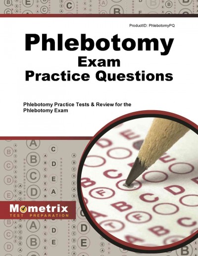 Phlebotomy Exam Practice Questions: Phlebotomy Practice Tests & Review for the Phlebotomy Exam