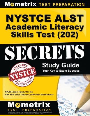 NYSTCE Alst Academic Literacy Skills Test (202) Secrets Study Guide: NYSTCE Exam Review for the New York State Teacher Certification Examinations
