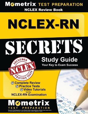 NCLEX Review Book: Nclex-RN Secrets Study Guide: Complete Review, Practice Tests, Video Tutorials for the Nclex-RN Examination
