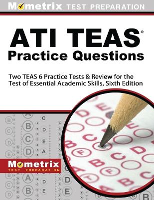Ati Teas Practice Questions: Two Teas 6 Practice Tests & Review for the Test of Essential Academic  Skills, Sixth Edition
