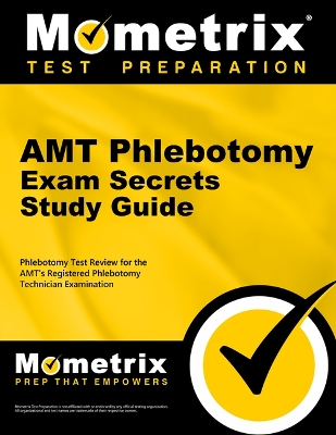 Amt Phlebotomy Exam Secrets Study Guide: Phlebotomy Test Review for the Amt's Registered Phlebotomy Technician  Examination