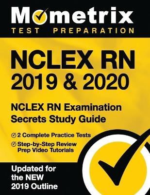 NCLEX RN 2019 & 2020 - NCLEX RN Examination Secrets Study Guide, 2 Complete  Practice Tests, Step-By-Step Review Prep Video Tutorials: [ Updated for the New 2019 Outline]