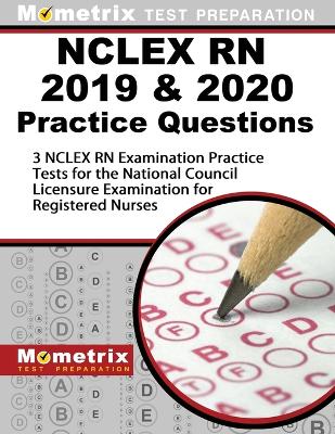 NCLEX RN 2019 & 2020 Practice Questions - 3 NCLEX RN Examination Practice  Tests for the National Council Licensure Examination for Registered Nurses: [ Updated for the New 2019 Outline]