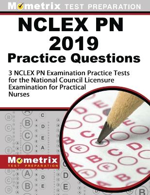 NCLEX PN 2019 Practice Questions - 3 NCLEX PN Examination Practice Tests for  the National Council Licensure Examination for Practical Nurses: [ Updated Review for the Latest Test Outline]