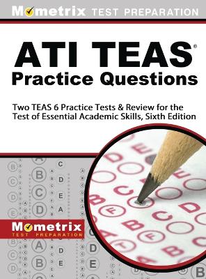 Ati Teas Practice Questions: Two Teas 6 Practice Tests & Review for the Test of Essential Academic  Skills, Sixth Edition