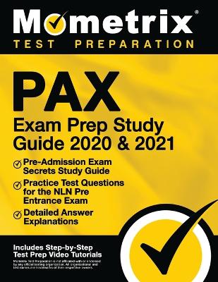 Pax Exam Prep Study Guide 2020 and 2021 - Pre-Admission Exam Secrets Study  Guide, Practice Test Questions for the Nln Pre Entrance Exam, Detailed Answer Explanations: [ Includes Step-By-Step Review Video Tutorials]