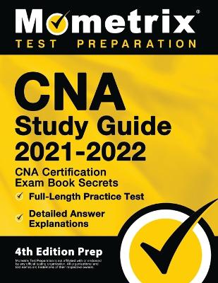 CNA Study Guide 2021-2022 - CNA Certification Exam Book Secrets, Full-Length  Practice Test, Detailed Answer Explanations: [ 4th Edition Prep]