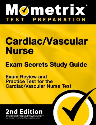 Cardiac/Vascular Nurse Exam Secrets Study Guide - Exam Review and Practice  Test for the Cardiac/Vascular Nurse Test: [ 2nd Edition]