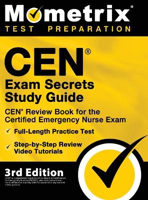 CEN Exam Secrets Study Guide - CEN Review Book for the Certified Emergency  Nurse Exam, Full-Length Practice Test, Step-by-Step Review Video Tutorials: [ 3rd Edition]