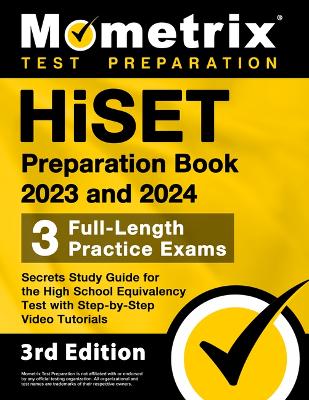 Hiset Preparation Book 2023 and 2024 - 3 Full-Length Practice Exams, Secrets  Study Guide for the High School Equivalency Test with Step-By-Step Video Tutorials: [ 3rd Edition]