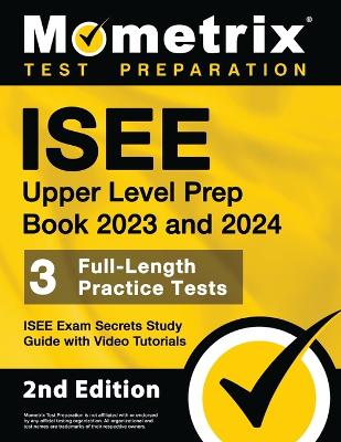 ISEE Upper Level Prep Book 2023 and 2024 - 3 Full-Length Practice Tests,  ISEE Exam Secrets Study Guide with Video Tutorials: [ 2nd Edition]