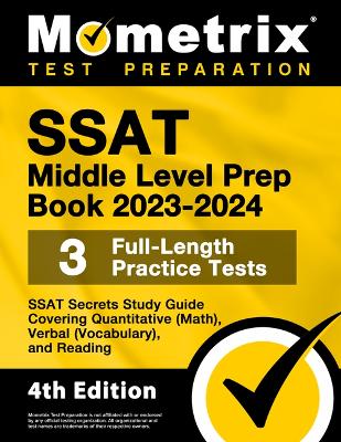 SSAT Middle Level Prep Book 2023-2024 - 3 Full-Length Practice Tests, SSAT  Secrets Study Guide Covering Quantitative (Math), Verbal (Vocabulary), and Reading: [ 4th Edition]