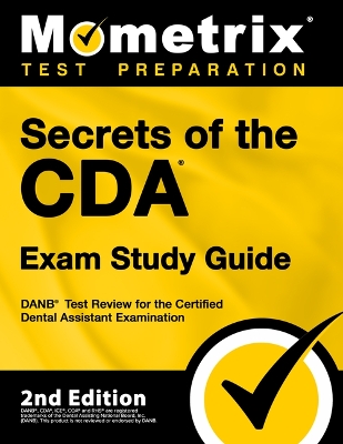 Secrets of the Cda Exam Study Guide - Danb Test Review for the Certified  Dental Assistant Examination: [ 2nd Edition]